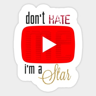 don't hate me i'm a star Sticker